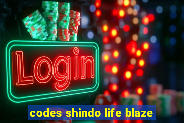 codes shindo life blaze